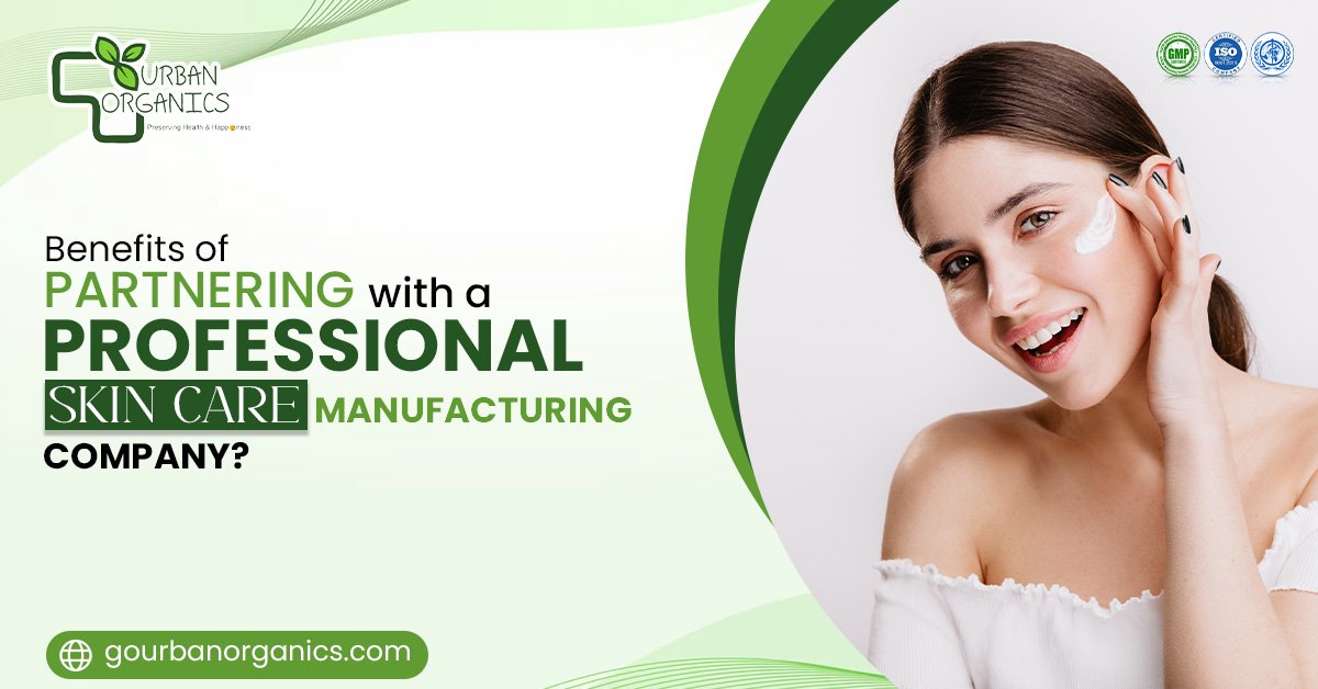 The Benefits of Partnering with a Professional Skin Care Manufacturing Company | Urban Organics