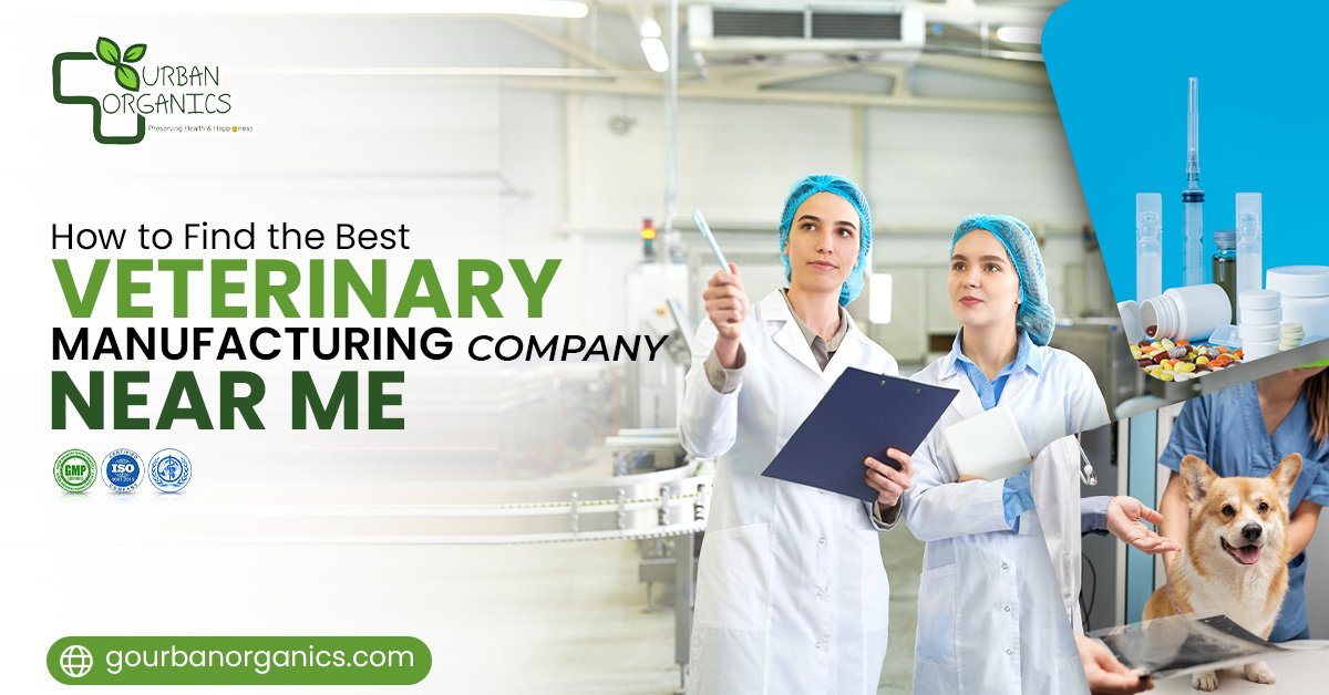 How to Find the Best Veterinary Manufacturing Company Near Me | Urban Organics How to Find the Best Veterinary Manufacturing Company Near Me | Urban Organics