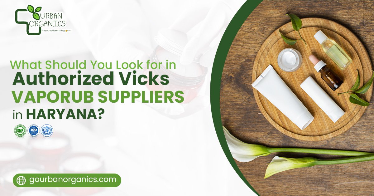 What should you look for in authorised Vicks VapoRub suppliers in Haryana? | Urban Organics