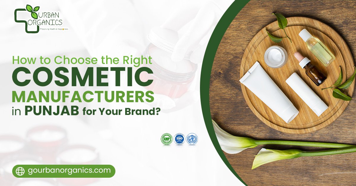How to choose the right cosmetic manufacturers in Punjab for your brand? | Urban Organics