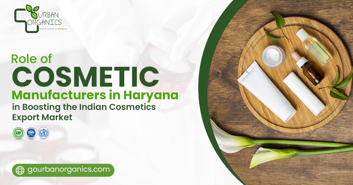 Role of Cosmetic Manufacturers in Haryana in Boosting the Indian Cosmetics Export Market | Urban Organics