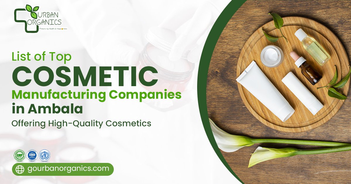 List of Top 10 Cosmetic Manufacturing Companies in Ambala Offering High-Quality Cosmetics | Urban Organics
