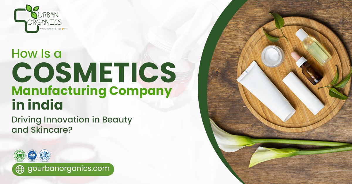 What are the ways a cosmetics manufacturing company in India is innovating through its products and processes? | Urban Organics