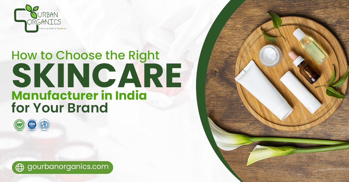 How to Choose the Right Skincare Manufacturer in India for Your Brand | Urban Organics